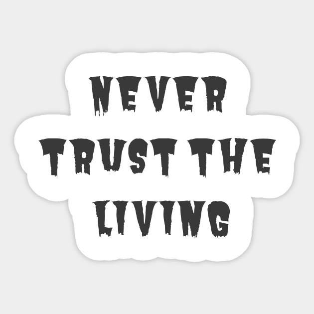 Never Trust the Living Sticker by ryanmcintire1232
